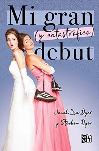 Mi gran (y catastrófico) debut (Spanish Edition) - Jonah Lisa Dyer, Stephen Dyer · 2015