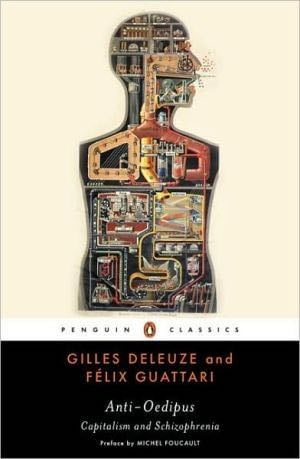 Anti-Oedipus: Capitalism and Schizophrenia (Penguin Classics) - Gilles Deleuze, Felix Guattari · 2009