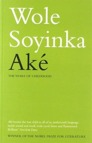 Ake: The Years of Childhood - Wole Soyinka · 2013