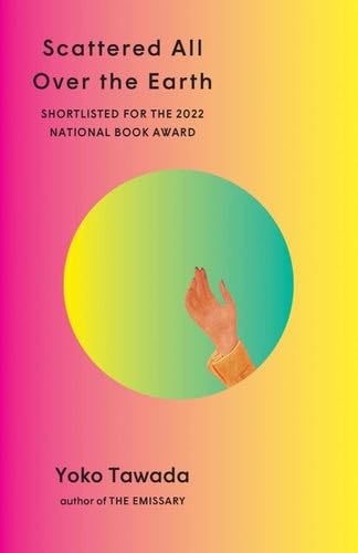 Scattered All Over the Earth - Yoko Tawada · 2022