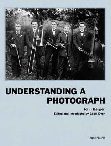 John Berger: Understanding a Photograph - John Berger · 2013