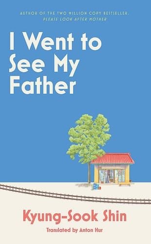I Went to See My Father - Kyung-sook Shin · 2023