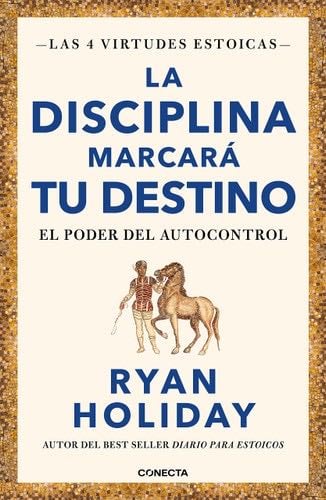 La disciplina marcará tu destino / Discipline Is Destiny: The Power of Self-Cont rol - Ryan Holiday · 2023