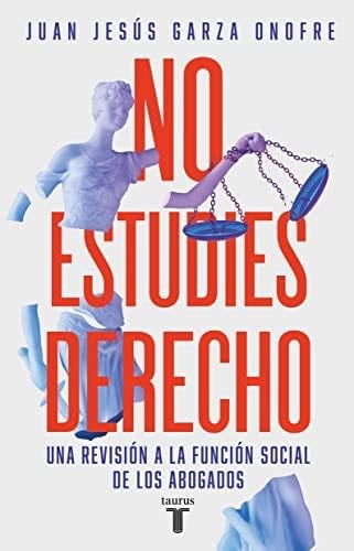 No estudies derecho - Juan Jesús Garza Onofre · 2023