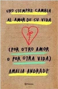 Uno siempre cambia al amor de su vida - AMALIA ANDRADE · 2020