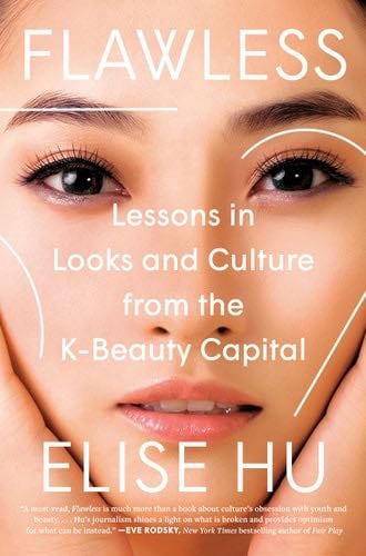 Flawless: Lessons in Looks and Culture from the K-Beauty Capital - Elise Hu · 2023