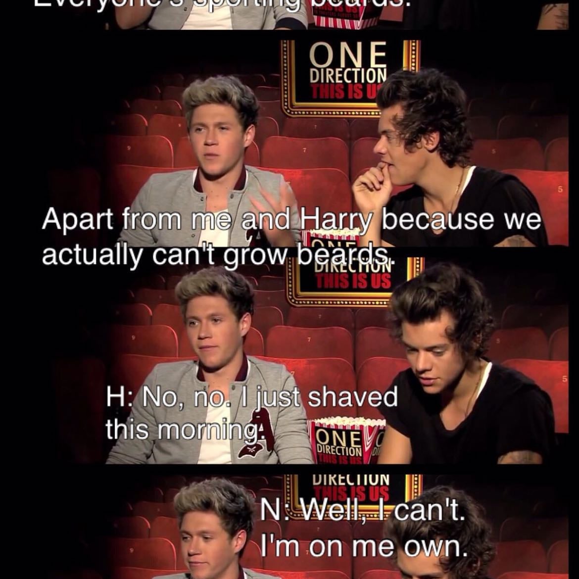 Apart from me and harry because we can’t actually grow beards