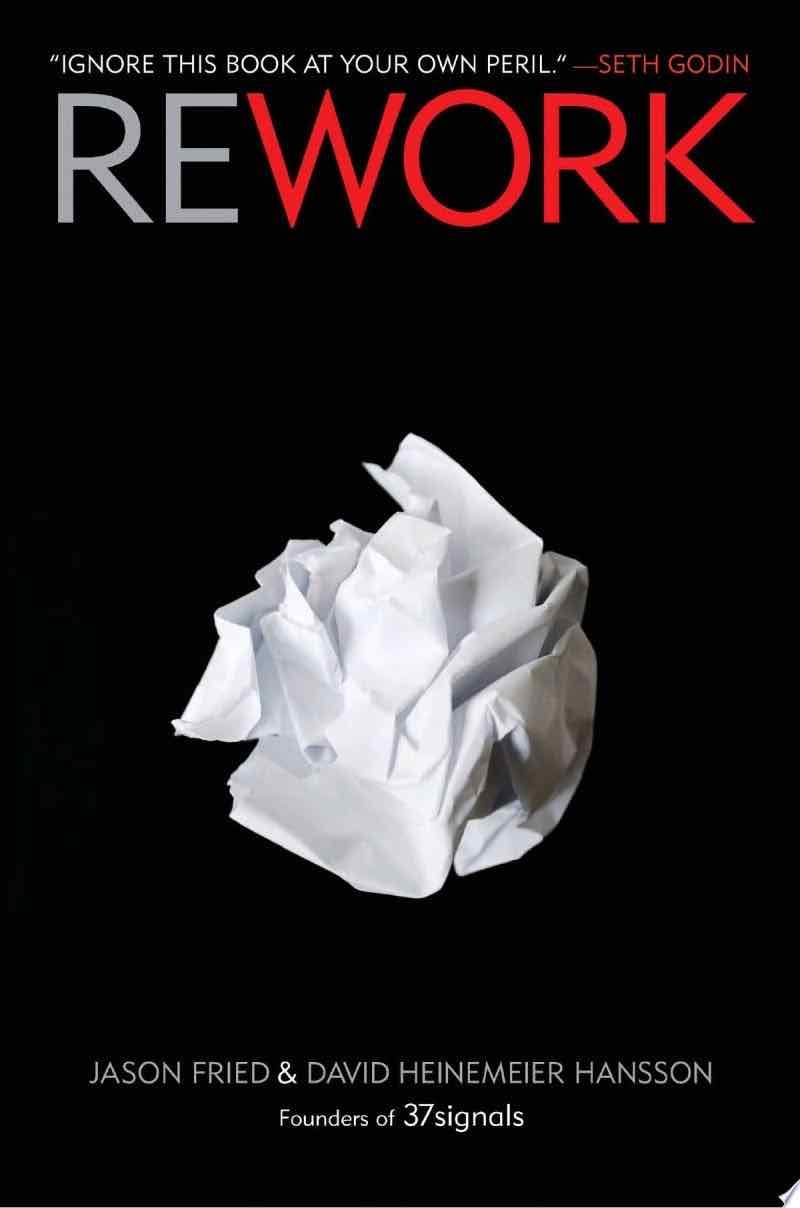 Rework - Jason Fried, David Heinemeier Hansson · 2010