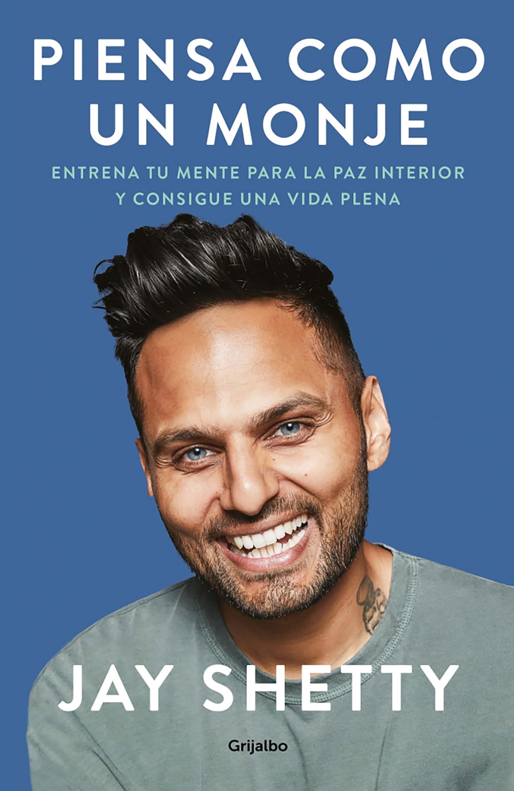 Piensa como un monje: Entrena tu mente para la paz interior y consigue una vida plena / Think Like a Monk: Train Your Mind for Peace and Purpose Every Day - Jay Shetty · 2020