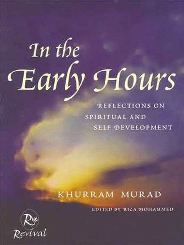 In The Early Hours: Reflections on Spiritual and Self Development - Khurram Murad · 2013
