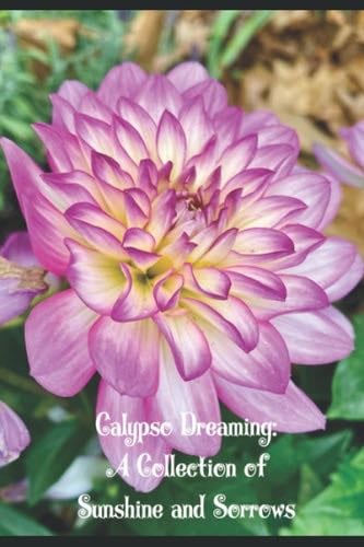 Calypso Dreaming: A Collection of Sunshine and Sorrows - Courtney Glover · 2021