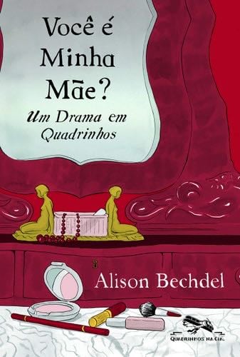 Voce e Minha Mae?: Um Drama Em Quadrinhos - Alison Bechdel · 2013
