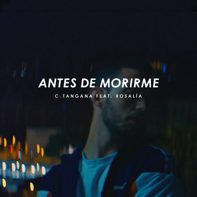 Antes de Morirme - feat. ROSALÍA - Song · C. Tangana, ROSALÍA