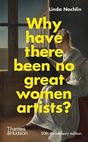 Why Have There Been No Great Women Artists? - Linda Nochlin · 2021