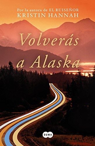 VOLVERAS A ALASKA - Kristin Hannah · 2018