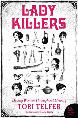 Lady Killers: Deadly Women Throughout History - Tori Telfer · 2017