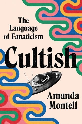 Cultish: The Language of Fanaticism - Amanda Montell · 2021