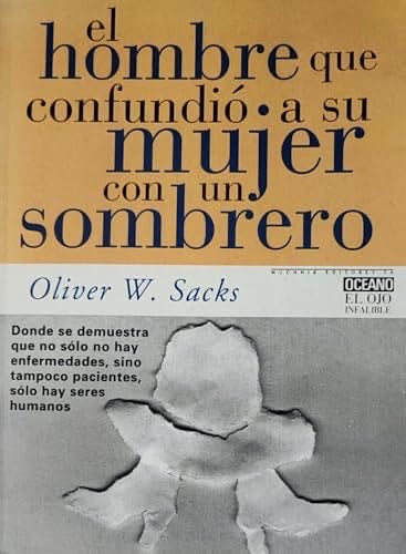 El Hombre Que Confundio a Su Mujer Con UN Sombrero (El Ojo Infalible) (Spanish Edition) - Oliver W. Sacks · 1998