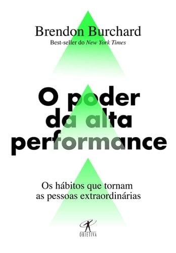 O Poder da Alta Performance. Os Habitos que Tornam as Pessoas Extraordinarias (Em Portugues do Brasil) - Brendon Burchard · 2018