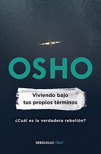 Viviendo bajos tus propios términos: ¿Cuál es la verdadera rebelión? (Spanish Edition) - Osho · 2022