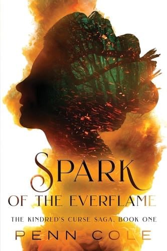 Spark of the Everflame: The Kindred's Curse Saga, Book One - Penn Cole · 2023