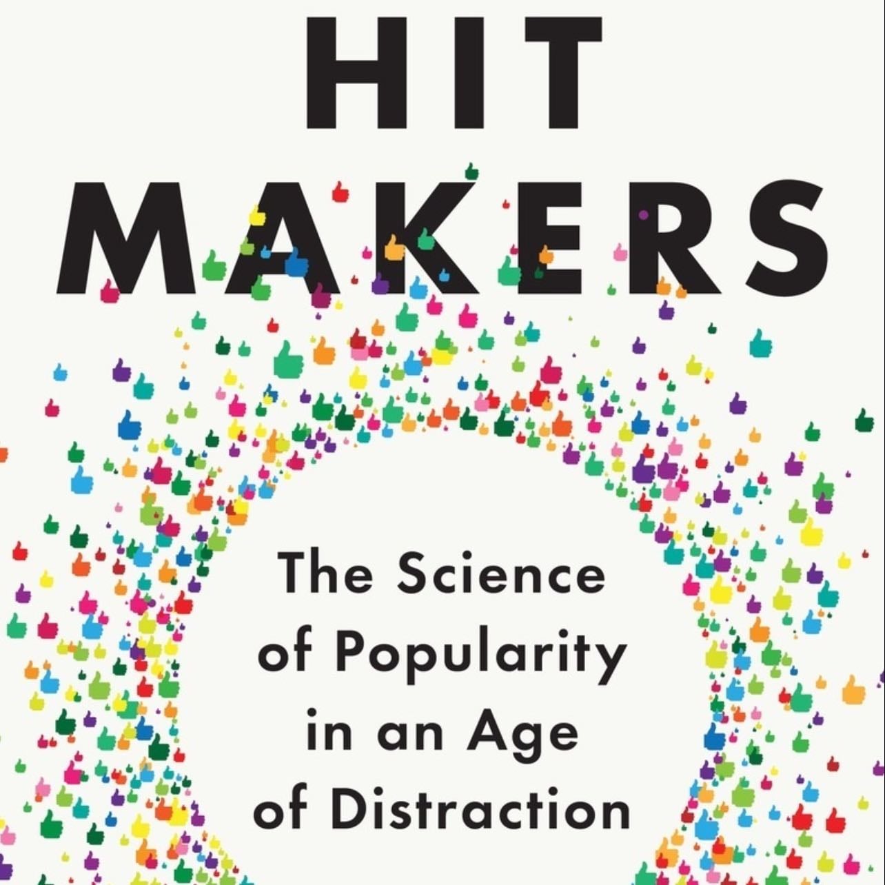 Hit Makers - Derek Thompson · 2018