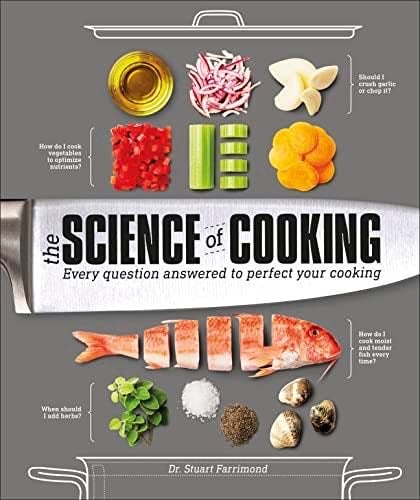 The Science of Cooking: Every Question Answered to Perfect Your Cooking - Dr. Stuart Farrimond · 2017