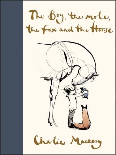 The Boy, the Mole, the Fox and the Horse - Charlie Mackesy · 2019