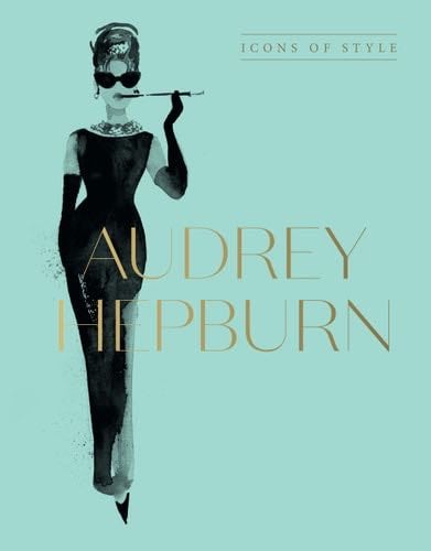 Audrey Hepburn: Icons Of Style, for fans of Megan Hess, The Little Booksof Fashion and The Complete Catwalk Collections - Harper by Design · 2024