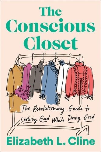 The Conscious Closet: The Revolutionary Guide to Looking Good While Doing Good - Elizabeth L. Cline · 2019