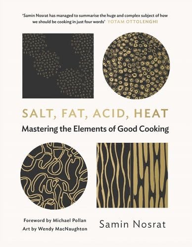 Salt Fat Acid Heat - Wendy MacNaughton , Michael Pollan (introduction) Samin Nosrat (author) (illustrator) · 2017
