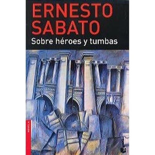 Sobre Heroes Y Tumbas - ERNESTO SABATO · 2017