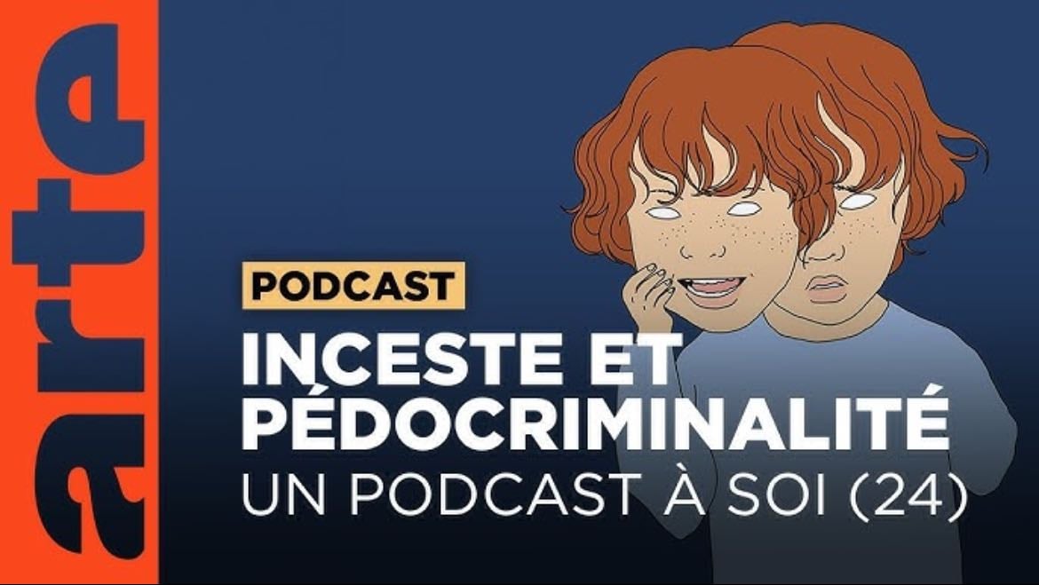Inceste et pédocriminalité - un podcast a soi - arte - Arte