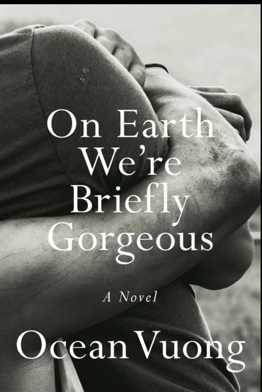 On earth we’re briefly gorgeous - Ocean Vuong