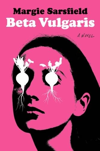 Beta Vulgaris: A Novel - Margie Sarsfield · 2025
