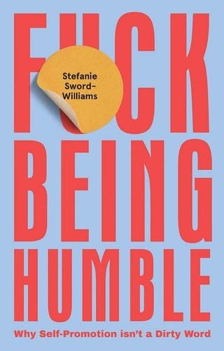 F*ck Being Humble - Stefanie Sword-Williams · 2020