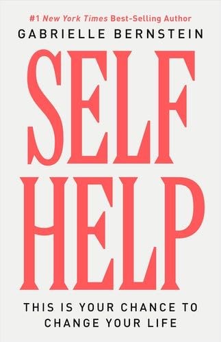 Self Help: This Is Your Chance to Change Your Life - Gabrielle Bernstein · 2024