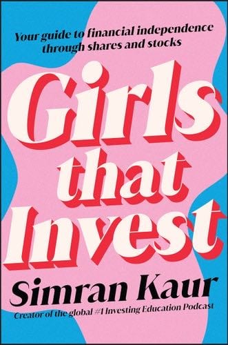 Girls That Invest: Your Guide to Financial Independence through Shares and Stocks - Simran Kaur · 2022
