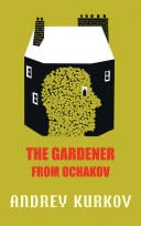 The Gardener from Ochakov - Andrey Kurkov · 2013