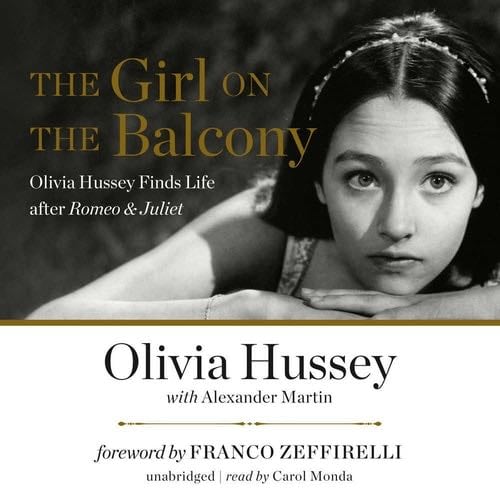The Girl on the Balcony: Olivia Hussey Finds Life After Romeo & Juliet - Olivia Hussey · 2018
