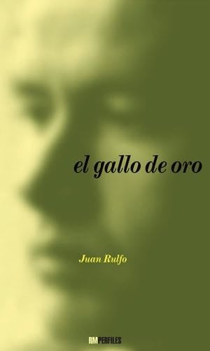El gallo de oro - Juan Rulfo · 2010