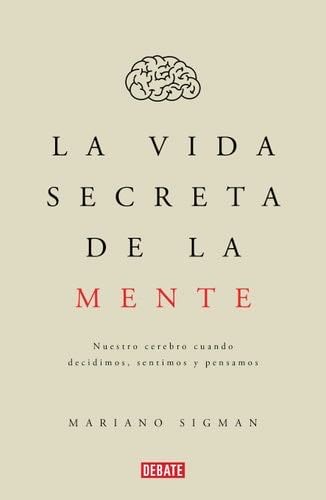 La vida secreta de la mente - Mariano Sigman