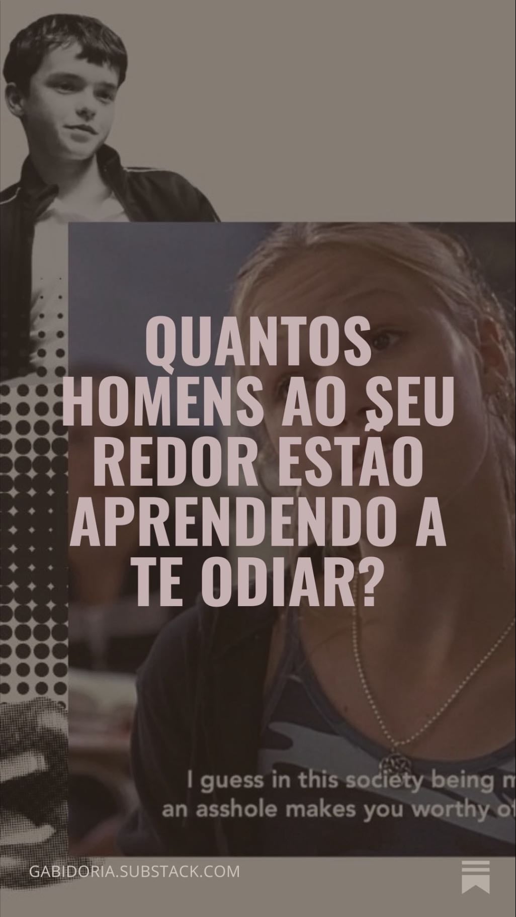 Quantos homens ao seu redor estĂŁo aprendendo a te odiar? - âCravo e canela â por Gabrielaâ
