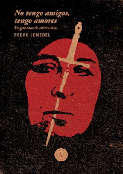 No tengo amigos, no tengo amores : extractos de entrevistas a Pedro Lemebel / edición, Macarena Garc - unknown · 2018