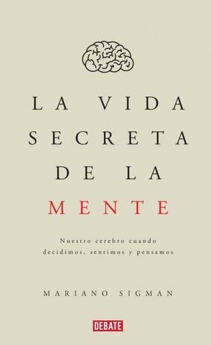 LA VIDA SECRETA DE LA MENTE - Mariano SIGMAN · 2022