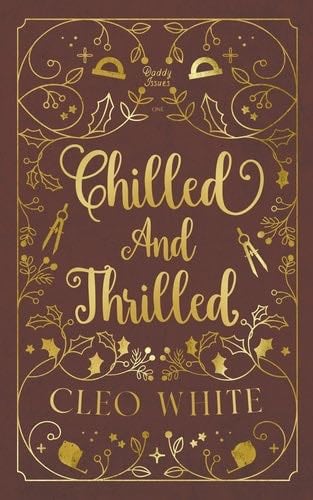 Chilled and Thrilled: A Forbidden, Best Friend's Dad, Holiday Novella (Daddy Issues) - Cleo White · 2024