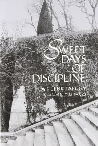 Sweet Days of Discipline - Fleur Jaeggy · 1993