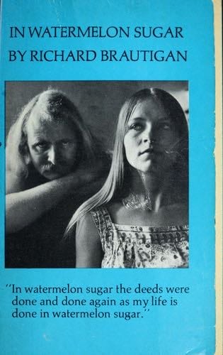 In Watermelon Sugar - Richard Brautigan · 1973