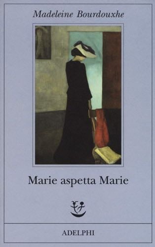 Marie aspetta Marie - Madeleine Bourdouxhe · 2018
