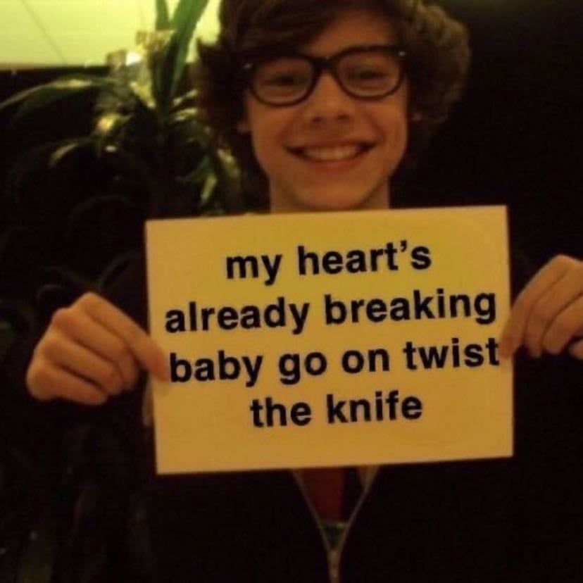 “My heart’s already breaking baby go on twist the knife” - Idk why I love this lyric so much, i just do. It’s DEEPLY SUPERIOR